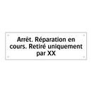 Arrêt. Réparation en cours. Retiré uniquement par XX