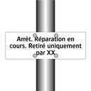 Arrêt. Réparation en cours. Retiré uniquement par XX