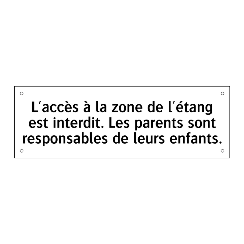 L'accès à la zone de l'étang est interdit. Les parents sont responsables de leurs enfants.