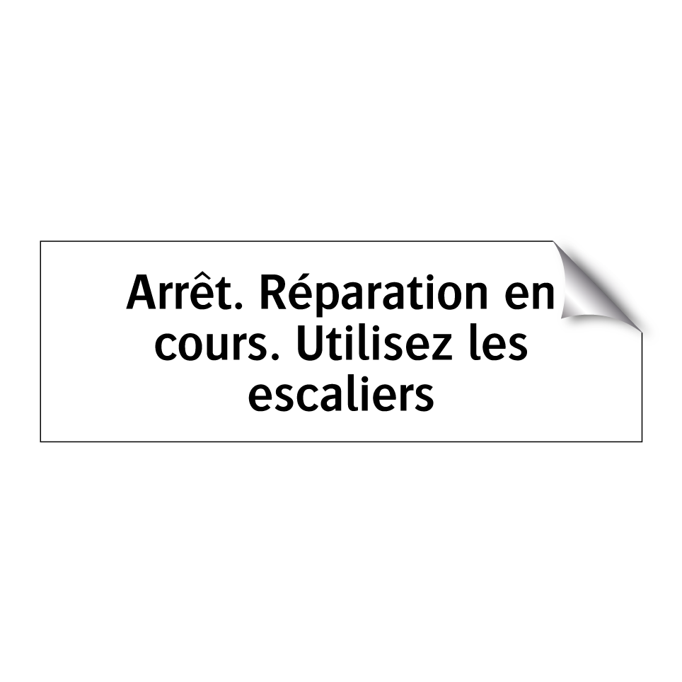 Arrêt. Réparation en cours. Utilisez les escaliers
