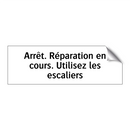 Arrêt. Réparation en cours. Utilisez les escaliers