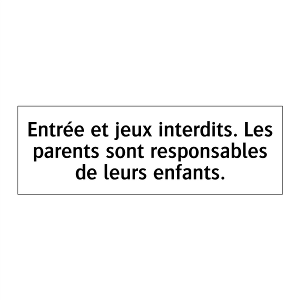 Entrée et jeux interdits. Les parents sont responsables de leurs enfants.