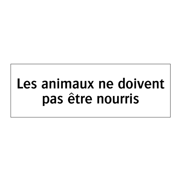 Les animaux ne doivent pas être nourris