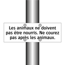 Les animaux ne doivent pas être nourris. Ne courez pas après les animaux.
