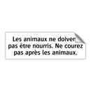 Les animaux ne doivent pas être nourris. Ne courez pas après les animaux.