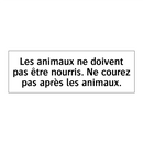 Les animaux ne doivent pas être nourris. Ne courez pas après les animaux.