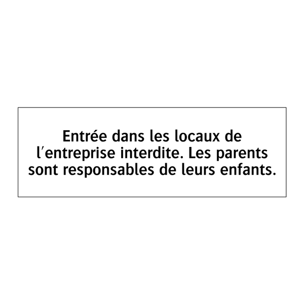 Entrée dans les locaux de l'entreprise interdite. Les parents sont responsables de leurs enfants.