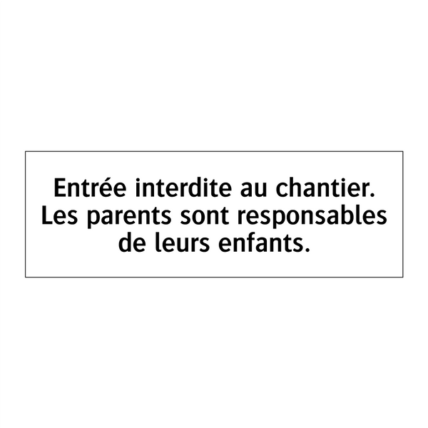 Entrée interdite au chantier. Les parents sont responsables de leurs enfants.