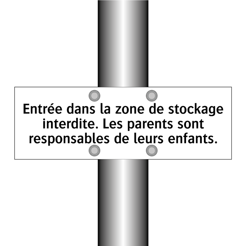 Entrée dans la zone de stockage interdite. Les parents sont responsables de leurs enfants.