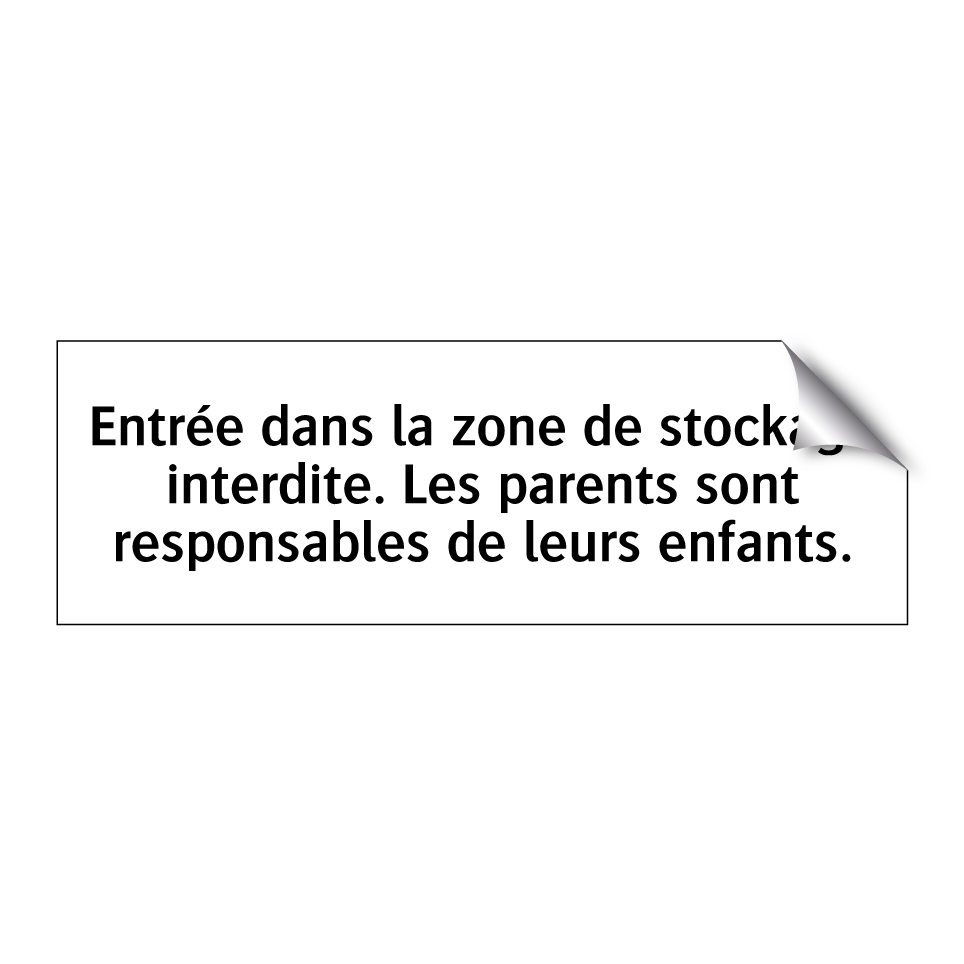 Entrée dans la zone de stockage interdite. Les parents sont responsables de leurs enfants.