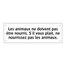 Les animaux ne doivent pas être nourris. S'il vous plaît, ne nourrissez pas les animaux.