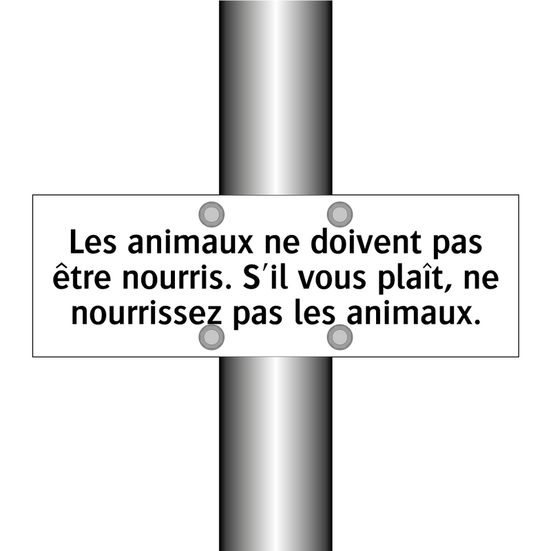 Les animaux ne doivent pas être nourris. S'il vous plaît, ne nourrissez pas les animaux.