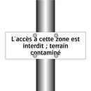 L'accès à cette zone est interdit ; terrain contaminé