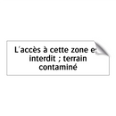 L'accès à cette zone est interdit ; terrain contaminé