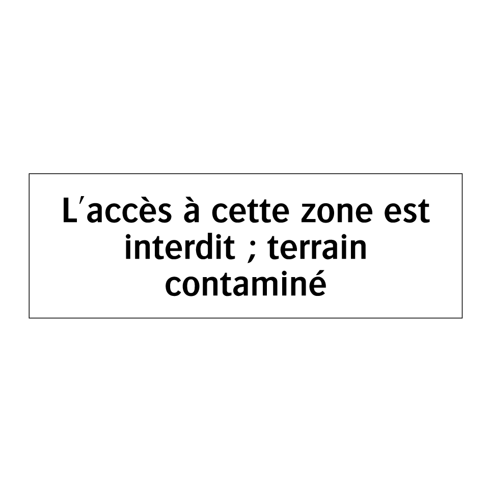 L'accès à cette zone est interdit ; terrain contaminé