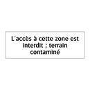 L'accès à cette zone est interdit ; terrain contaminé