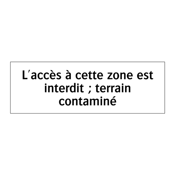 L'accès à cette zone est interdit ; terrain contaminé
