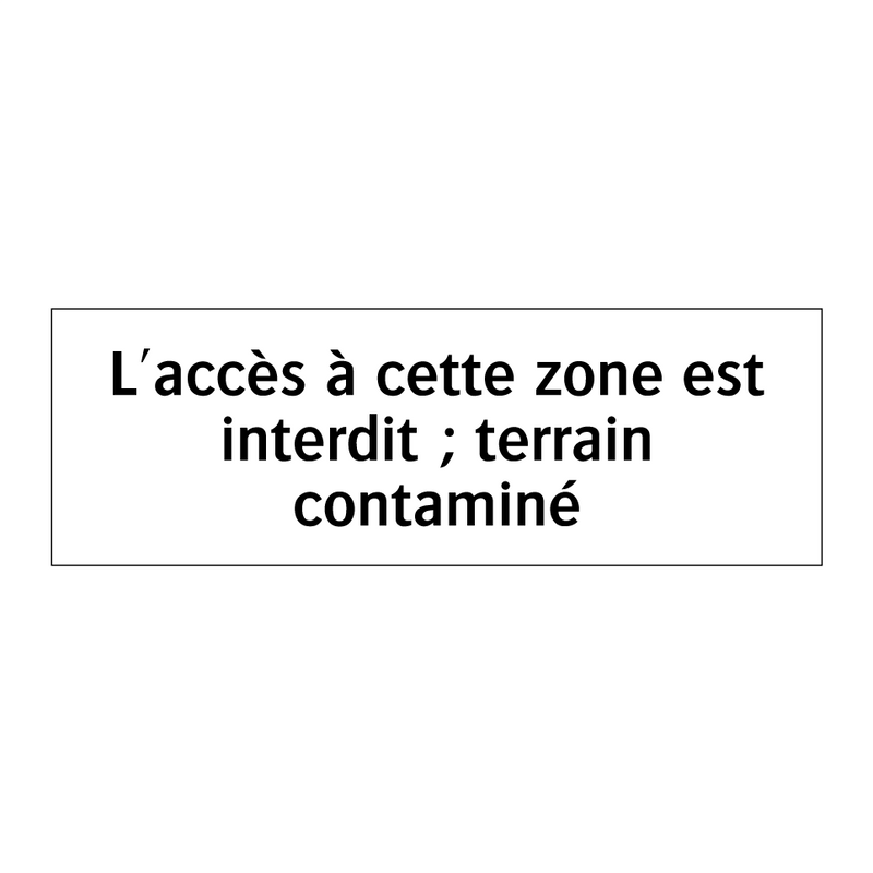 L'accès à cette zone est interdit ; terrain contaminé