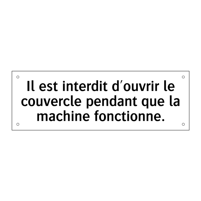 Il est interdit d'ouvrir le couvercle pendant que la machine fonctionne.