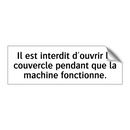 Il est interdit d'ouvrir le couvercle pendant que la machine fonctionne.