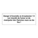 Danger d'incendie et d'explosion ! Il est interdit de fumer et de manipuler des flammes nues ou du feu !