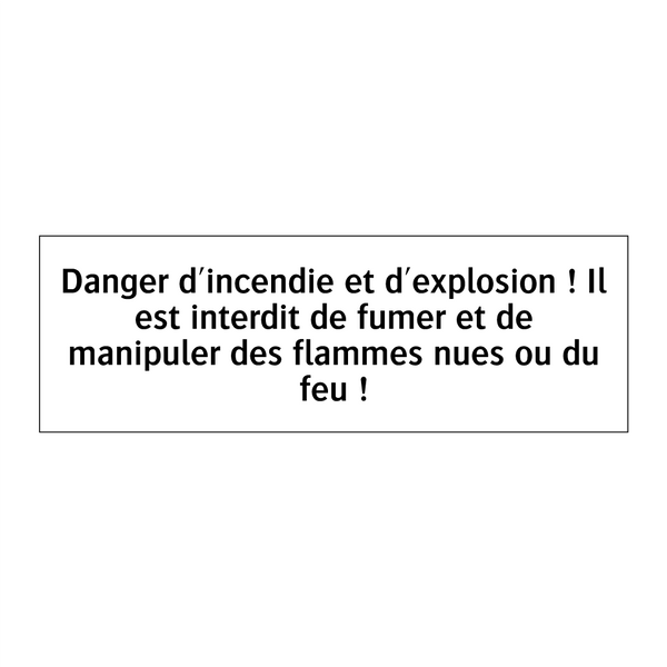 Danger d'incendie et d'explosion ! Il est interdit de fumer et de manipuler des flammes nues ou du feu !
