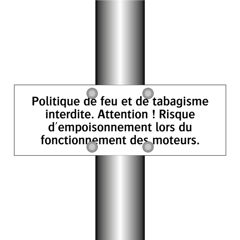 Politique de feu et de tabagisme interdite. Attention ! Risque d'empoisonnement lors du fonctionnement des moteurs.