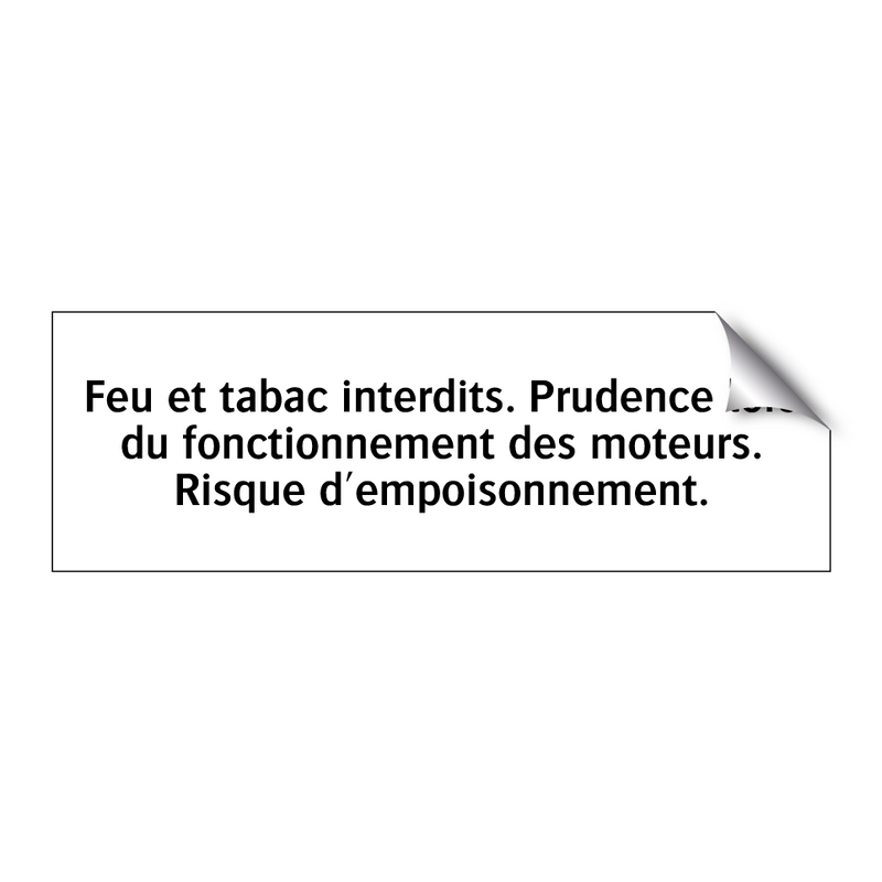 Feu et tabac interdits. Prudence lors du fonctionnement des moteurs. Risque d'empoisonnement.