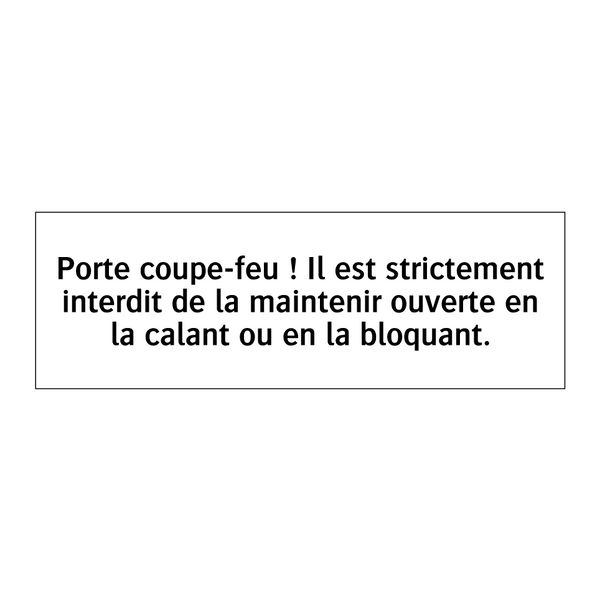 Porte coupe-feu ! Il est strictement interdit de la maintenir ouverte en la calant ou en la bloquant.