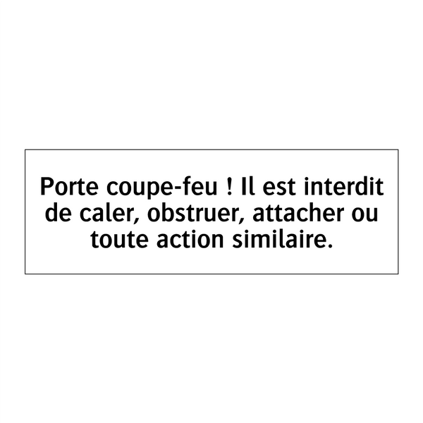 Porte coupe-feu ! Il est interdit de caler, obstruer, attacher ou toute action similaire.