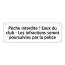 Pêche interdite ! Eaux du club - Les infractions seront poursuivies par la police