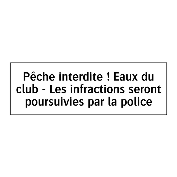 Pêche interdite ! Eaux du club - Les infractions seront poursuivies par la police
