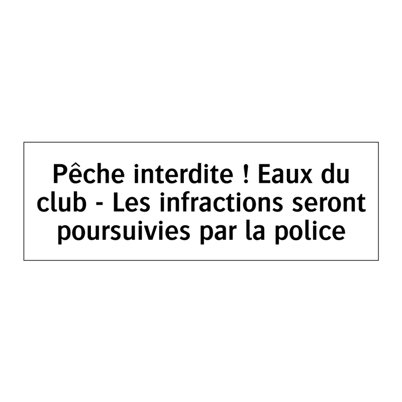 Pêche interdite ! Eaux du club - Les infractions seront poursuivies par la police