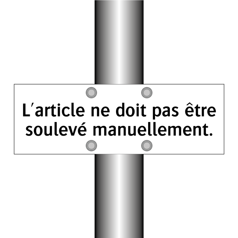 L'article ne doit pas être soulevé manuellement.
