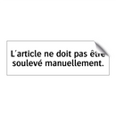 L'article ne doit pas être soulevé manuellement.