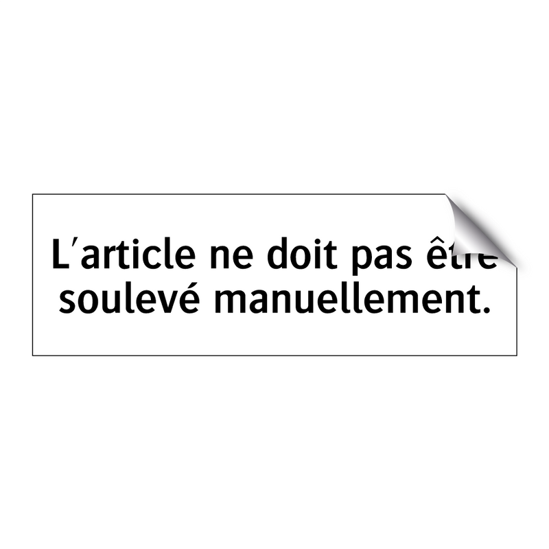 L'article ne doit pas être soulevé manuellement.