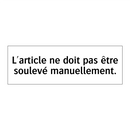 L'article ne doit pas être soulevé manuellement.