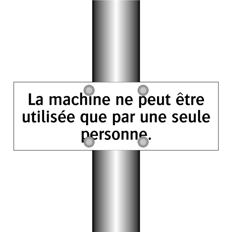 La machine ne peut être utilisée que par une seule personne.