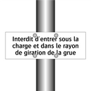 Interdit d'entrer sous la charge et dans le rayon de giration de la grue