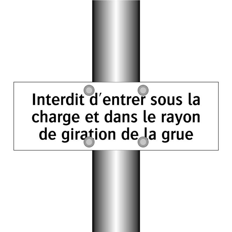 Interdit d'entrer sous la charge et dans le rayon de giration de la grue