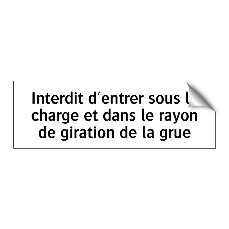 Interdit d'entrer sous la charge et dans le rayon de giration de la grue