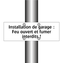 Installation de garage : Feu ouvert et fumer interdits !