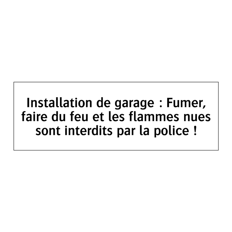Installation de garage : Fumer, faire du feu et les flammes nues sont interdits par la police !