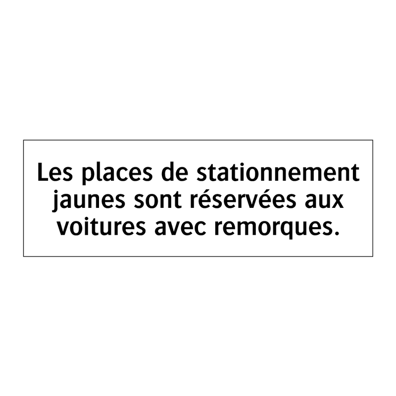 Les places de stationnement jaunes sont réservées aux voitures avec remorques.