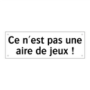 Ce n'est pas une aire de jeux !