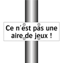 Ce n'est pas une aire de jeux !