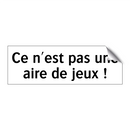 Ce n'est pas une aire de jeux !
