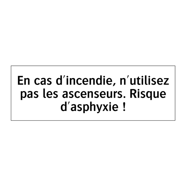 En cas d'incendie, n'utilisez pas les ascenseurs. Risque d'asphyxie !