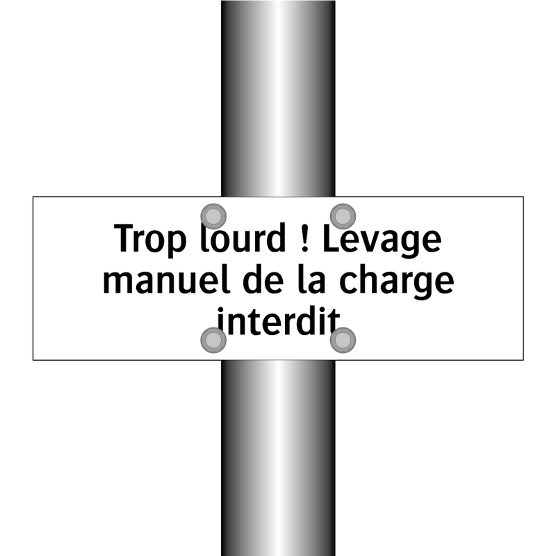 Trop lourd ! Levage manuel de la charge interdit