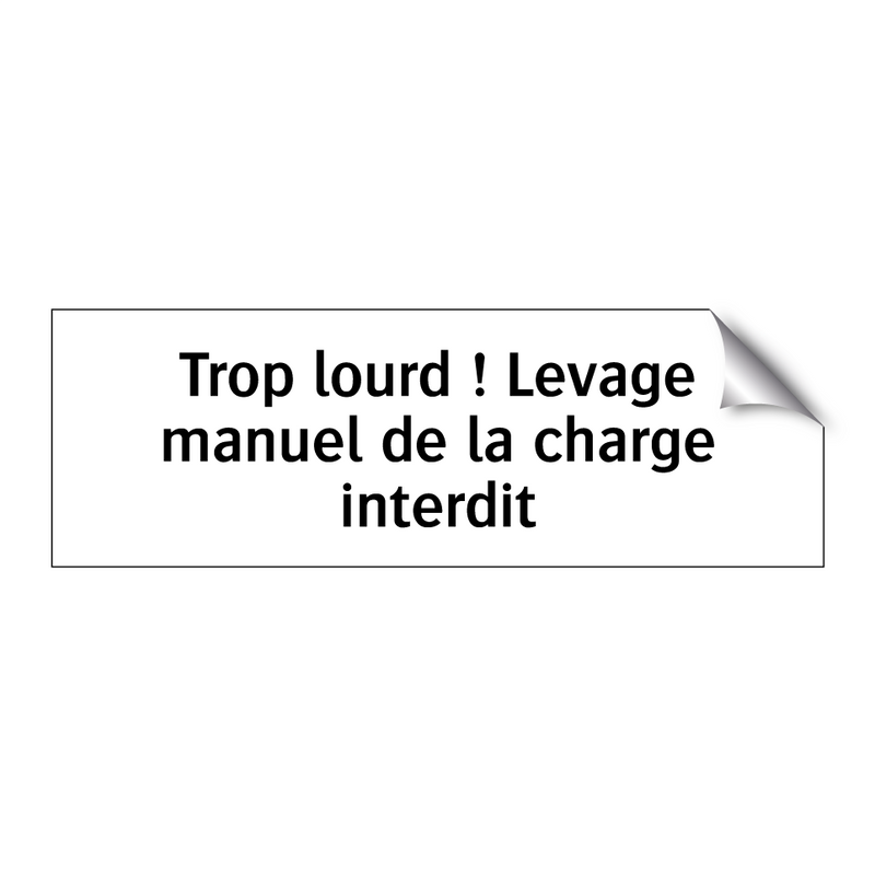 Trop lourd ! Levage manuel de la charge interdit